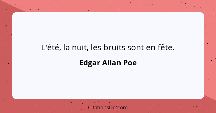 L'été, la nuit, les bruits sont en fête.... - Edgar Allan Poe