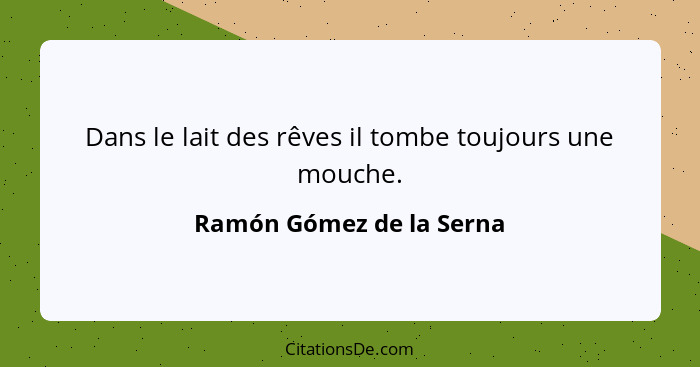 Dans le lait des rêves il tombe toujours une mouche.... - Ramón Gómez de la Serna