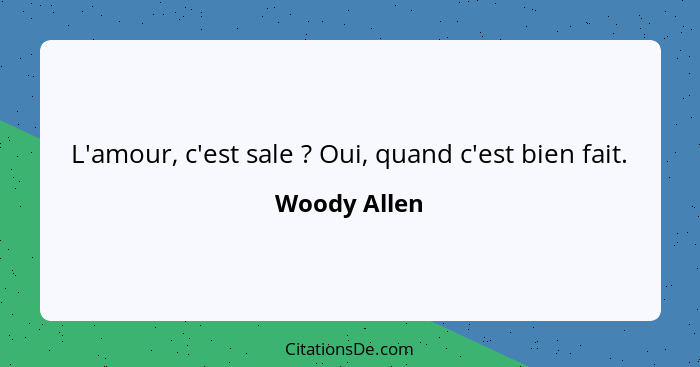 L'amour, c'est sale ? Oui, quand c'est bien fait.... - Woody Allen