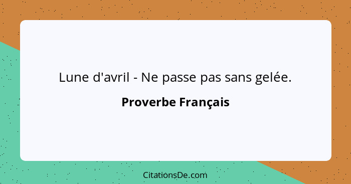Lune d'avril - Ne passe pas sans gelée.... - Proverbe Français