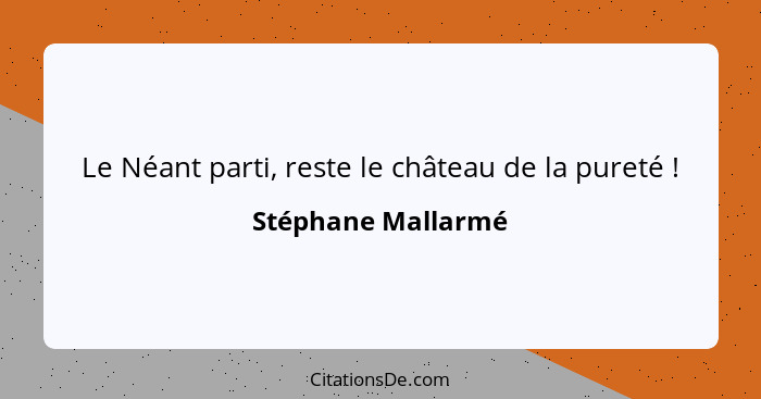 Le Néant parti, reste le château de la pureté !... - Stéphane Mallarmé