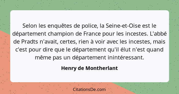 Selon les enquêtes de police, la Seine-et-Oise est le département champion de France pour les incestes. L'abbé de Pradts n'avai... - Henry de Montherlant