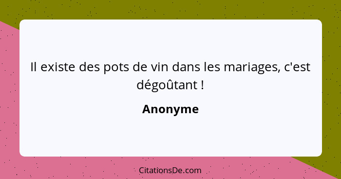 Il existe des pots de vin dans les mariages, c'est dégoûtant !... - Anonyme