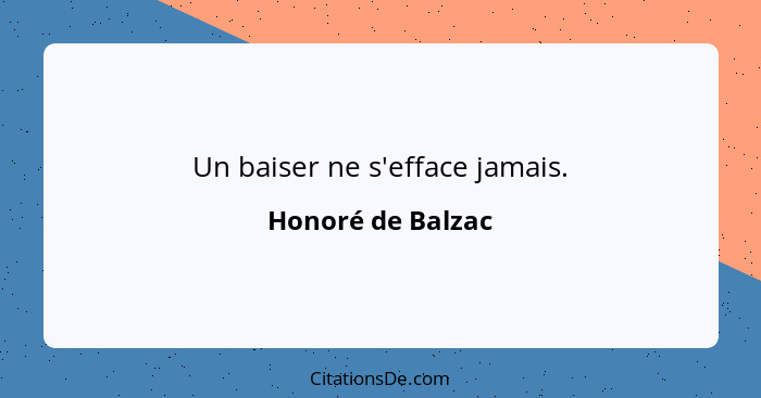 Un baiser ne s'efface jamais.... - Honoré de Balzac