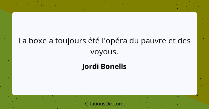 La boxe a toujours été l'opéra du pauvre et des voyous.... - Jordi Bonells