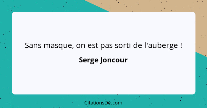 Sans masque, on est pas sorti de l'auberge !... - Serge Joncour