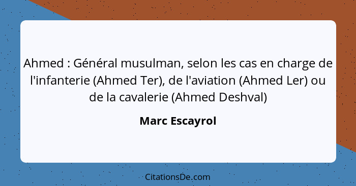 Ahmed : Général musulman, selon les cas en charge de l'infanterie (Ahmed Ter), de l'aviation (Ahmed Ler) ou de la cavalerie (Ahme... - Marc Escayrol