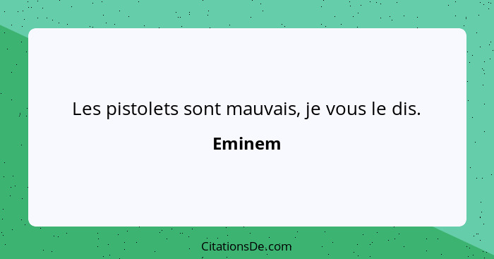 Les pistolets sont mauvais, je vous le dis.... - Eminem