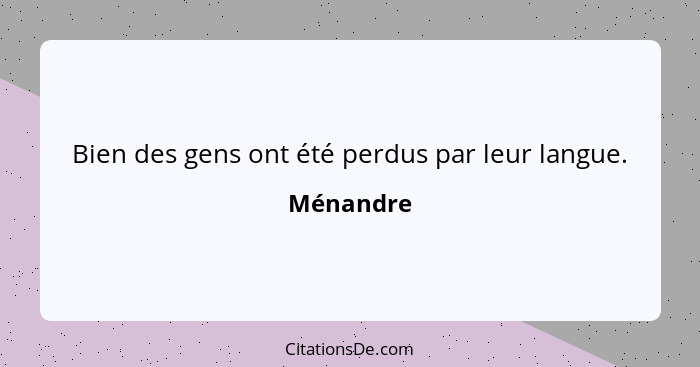 Bien des gens ont été perdus par leur langue.... - Ménandre