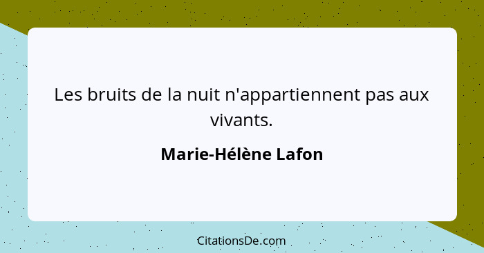 Les bruits de la nuit n'appartiennent pas aux vivants.... - Marie-Hélène Lafon