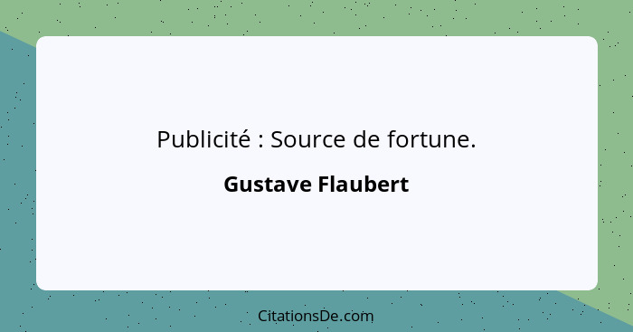 Publicité : Source de fortune.... - Gustave Flaubert