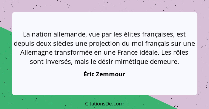 La nation allemande, vue par les élites françaises, est depuis deux siècles une projection du moi français sur une Allemagne transformé... - Éric Zemmour