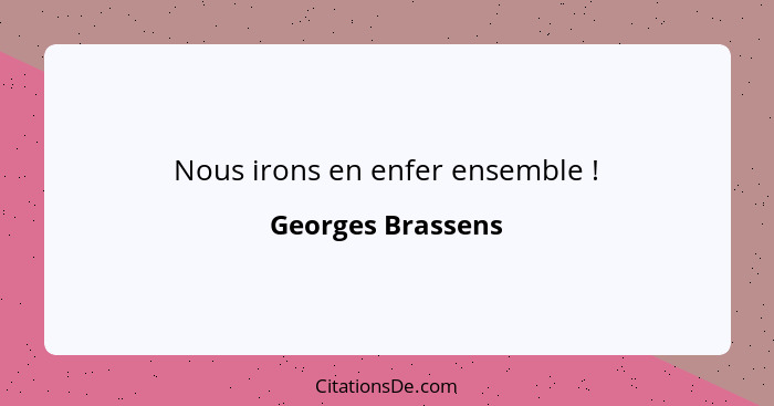 Nous irons en enfer ensemble !... - Georges Brassens