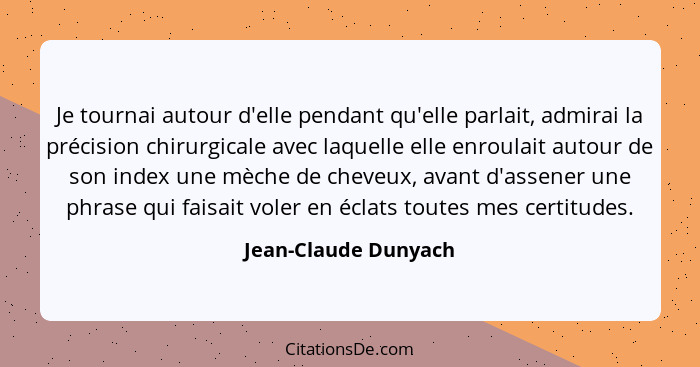 Je tournai autour d'elle pendant qu'elle parlait, admirai la précision chirurgicale avec laquelle elle enroulait autour de son i... - Jean-Claude Dunyach