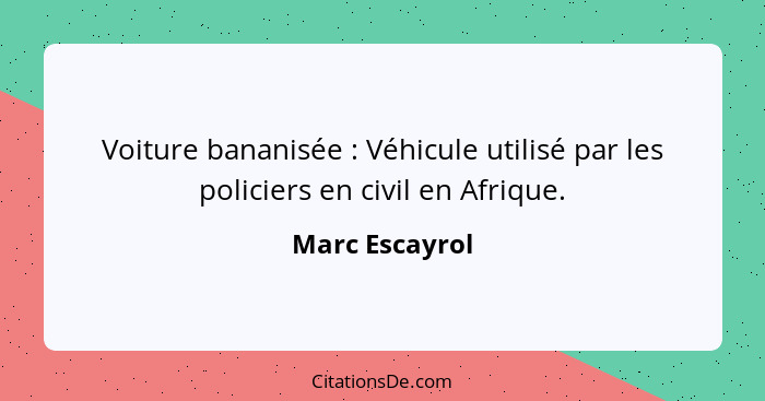 Voiture bananisée : Véhicule utilisé par les policiers en civil en Afrique.... - Marc Escayrol