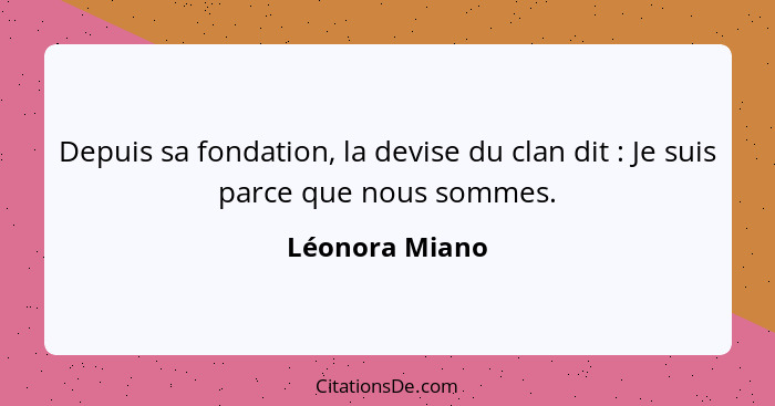 Depuis sa fondation, la devise du clan dit : Je suis parce que nous sommes.... - Léonora Miano