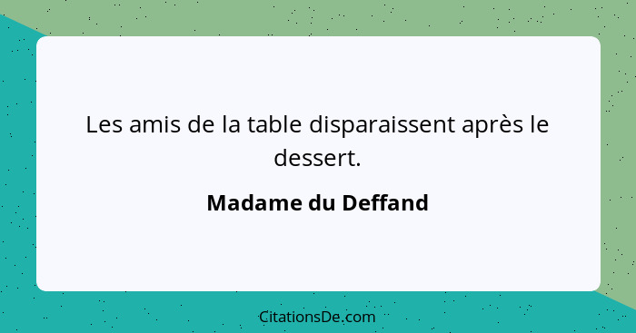 Les amis de la table disparaissent après le dessert.... - Madame du Deffand