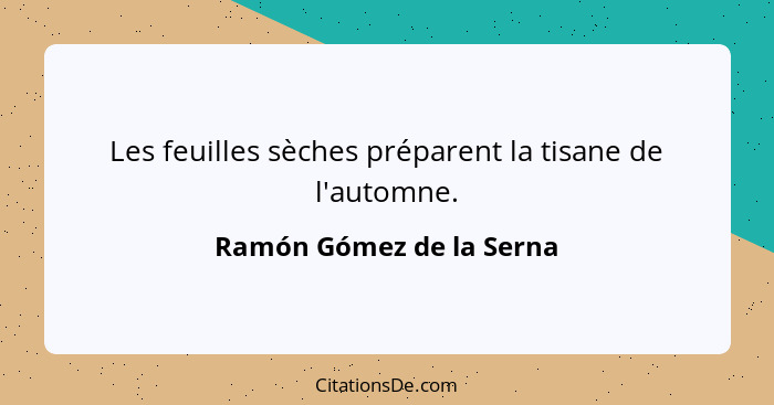 Les feuilles sèches préparent la tisane de l'automne.... - Ramón Gómez de la Serna