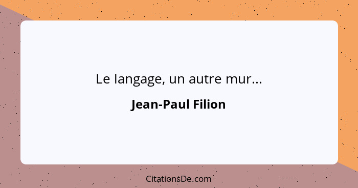 Le langage, un autre mur...... - Jean-Paul Filion