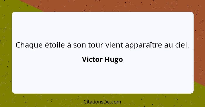 Chaque étoile à son tour vient apparaître au ciel.... - Victor Hugo