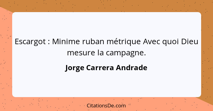 Escargot : Minime ruban métrique Avec quoi Dieu mesure la campagne.... - Jorge Carrera Andrade