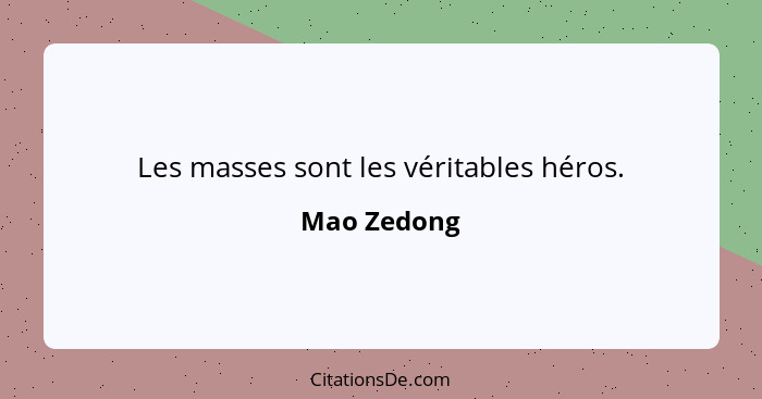 Les masses sont les véritables héros.... - Mao Zedong