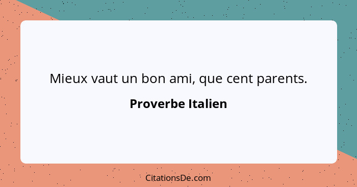 Mieux vaut un bon ami, que cent parents.... - Proverbe Italien