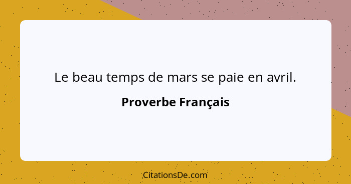 Le beau temps de mars se paie en avril.... - Proverbe Français