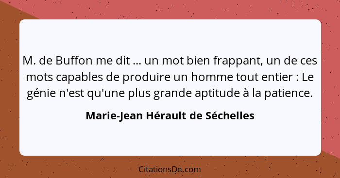 M. de Buffon me dit ... un mot bien frappant, un de ces mots capables de produire un homme tout entier : Le gén... - Marie-Jean Hérault de Séchelles