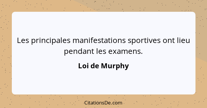 Les principales manifestations sportives ont lieu pendant les examens.... - Loi de Murphy