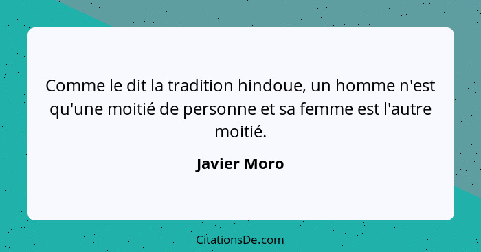Comme le dit la tradition hindoue, un homme n'est qu'une moitié de personne et sa femme est l'autre moitié.... - Javier Moro