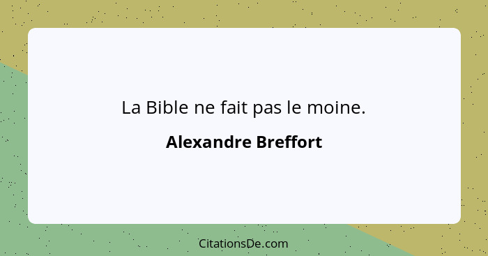 La Bible ne fait pas le moine.... - Alexandre Breffort