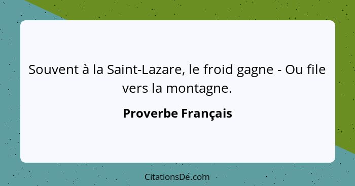 Souvent à la Saint-Lazare, le froid gagne - Ou file vers la montagne.... - Proverbe Français
