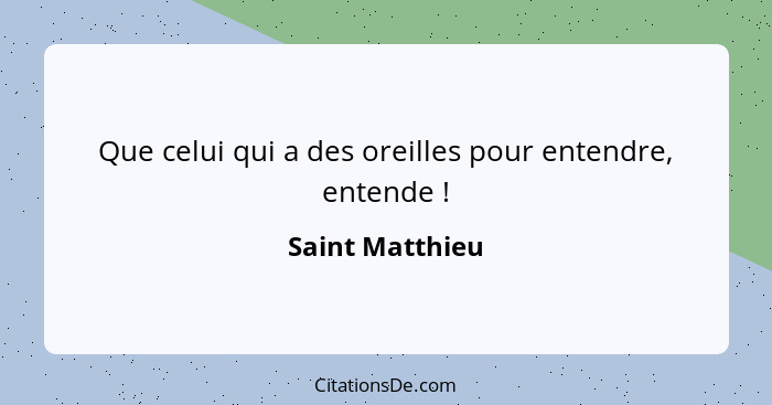 Que celui qui a des oreilles pour entendre, entende !... - Saint Matthieu