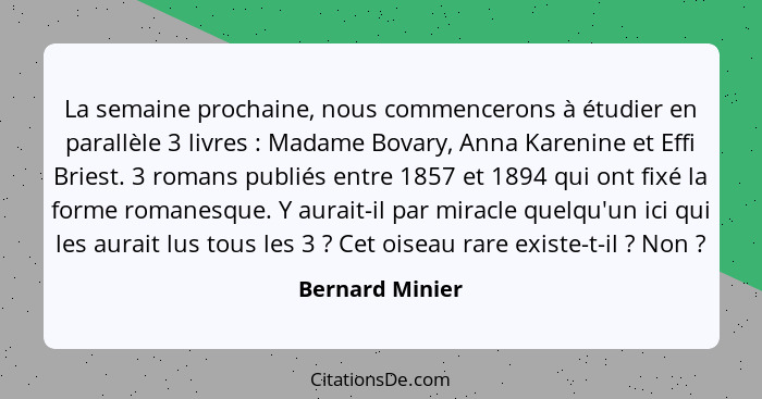 La semaine prochaine, nous commencerons à étudier en parallèle 3 livres : Madame Bovary, Anna Karenine et Effi Briest. 3 romans... - Bernard Minier