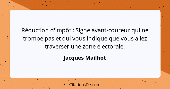 Réduction d'impôt : Signe avant-coureur qui ne trompe pas et qui vous indique que vous allez traverser une zone électorale.... - Jacques Mailhot