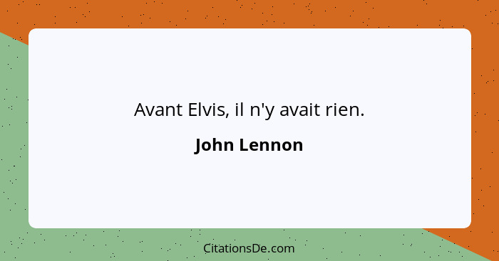 Avant Elvis, il n'y avait rien.... - John Lennon