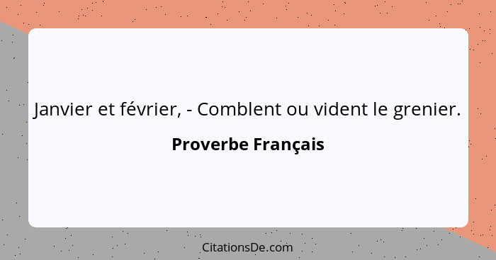 Janvier et février, - Comblent ou vident le grenier.... - Proverbe Français