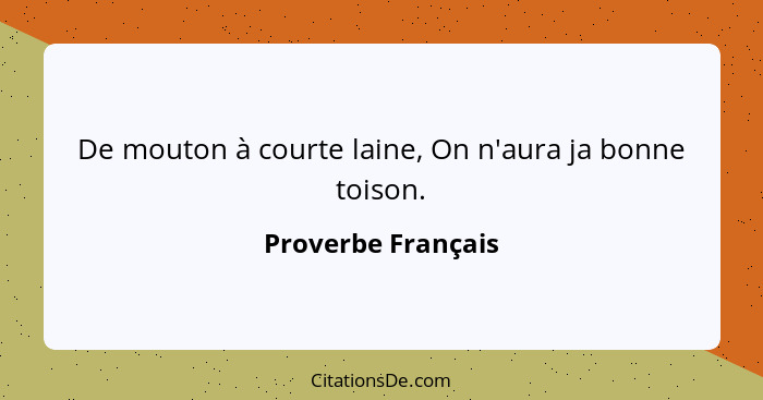 De mouton à courte laine, On n'aura ja bonne toison.... - Proverbe Français