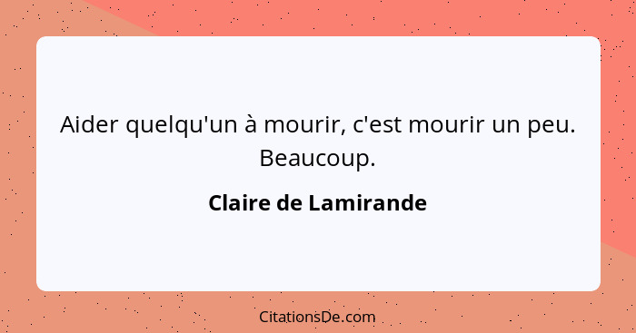 Aider quelqu'un à mourir, c'est mourir un peu. Beaucoup.... - Claire de Lamirande