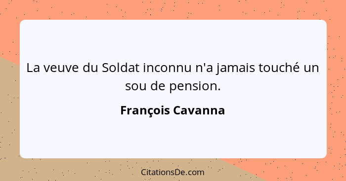 La veuve du Soldat inconnu n'a jamais touché un sou de pension.... - François Cavanna