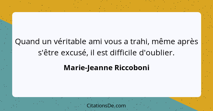 Quand un véritable ami vous a trahi, même après s'être excusé, il est difficile d'oublier.... - Marie-Jeanne Riccoboni