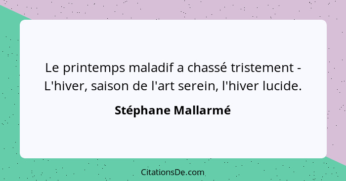 Le printemps maladif a chassé tristement - L'hiver, saison de l'art serein, l'hiver lucide.... - Stéphane Mallarmé