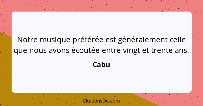 Notre musique préférée est généralement celle que nous avons écoutée entre vingt et trente ans.... - Cabu