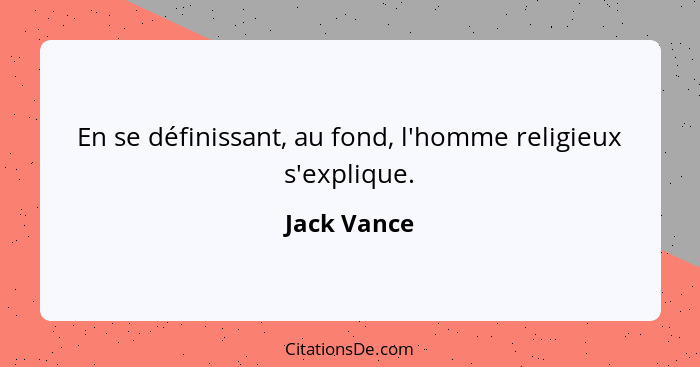 En se définissant, au fond, l'homme religieux s'explique.... - Jack Vance