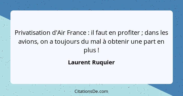 Privatisation d'Air France : il faut en profiter ; dans les avions, on a toujours du mal à obtenir une part en plus !... - Laurent Ruquier