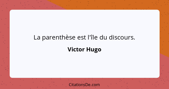 La parenthèse est l'île du discours.... - Victor Hugo