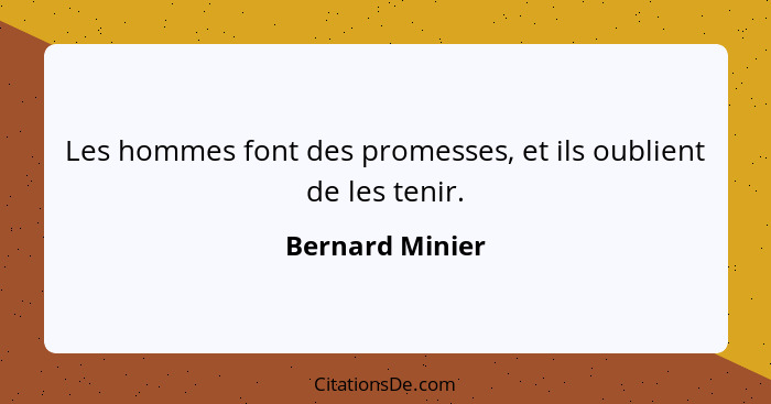 Les hommes font des promesses, et ils oublient de les tenir.... - Bernard Minier