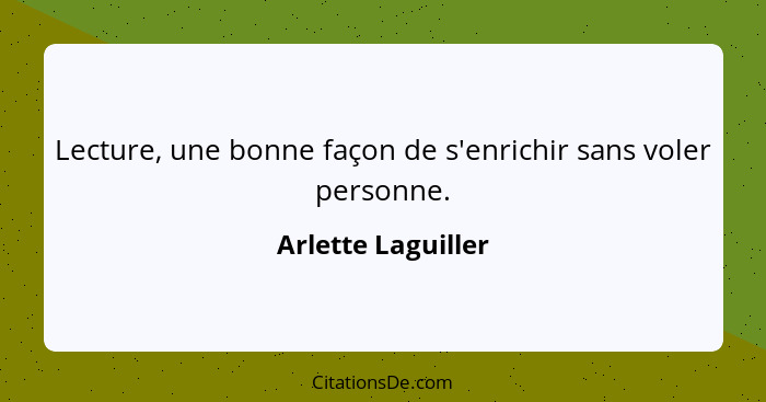 Lecture, une bonne façon de s'enrichir sans voler personne.... - Arlette Laguiller