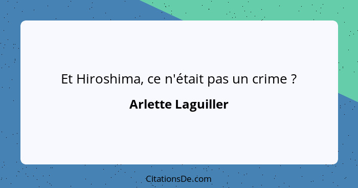 Et Hiroshima, ce n'était pas un crime ?... - Arlette Laguiller